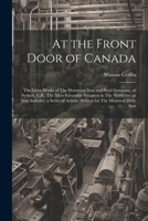 At the Front Door of Canada: The Great Works of The Dominion Iron and Steel Company, at Sydney, C.B., The Most Favorable Situation in The World for an ... Articles Written for The Montreal Daily Star 102152283X Book Cover