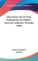 Glossarium Van De Oud-Hollandsche En Midden-Eeuwsch Latijnsche Woorden (1865) 1161003193 Book Cover
