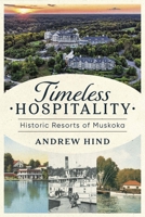 Timeless Hospitality : Historic Resorts of Muskoka 1459755618 Book Cover