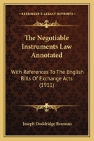 The negotiable instruments law annotated: with references to the English Bills of exchange act, and with the cases under the Negotiable instruments ... Bills of exchange act and comments thereon 1240016271 Book Cover