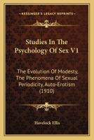 Studies In The Psychology Of Sex V1: The Evolution Of Modesty, The Phenomena Of Sexual Periodicity, Auto-Erotism 1165546450 Book Cover