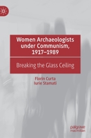 Women Archaeologists under Communism, 1917-1989: Breaking the Glass Ceiling 3030875199 Book Cover