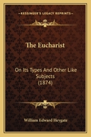 The Eucharist: On Its Types, and Other Like Subjects 1165102285 Book Cover