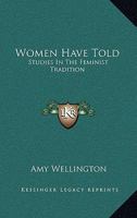 Women Have Told: Studies In The Feminist Tradition 1432587536 Book Cover
