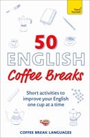 50 English Coffee Breaks: Short activities to improve your English one cup at a time 1399810413 Book Cover