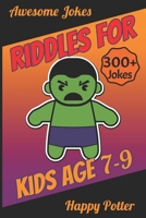 Riddles for Kids Age 7-9: Over 300 - Difficult Riddles For Smart Kids and Funny Jokes For 9 Year Old - Laugh-Out-Loud Jokes, Mazes Puzzle and Would You Rather Quiz 1707909741 Book Cover