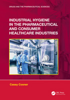 Industrial Hygiene in the Pharmaceutical and Consumer Healthcare Industries 1032226307 Book Cover