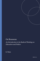 On Rousseau: An Introduction to His Radical Thinking on Education and Politics 9460913849 Book Cover