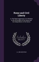 Civil Liberty Or, the Papal Aggression: In Its Relation to the Sovereignty of the Queen and the Independence of the Nation (Classic Reprint) 3741161160 Book Cover