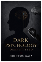 DARK PSYCHOLOGY DEMYSTIFIED: The Art Of Covert Influence, How Manipulators Think, How They Control, And How You Can Break Free B0FWDFCYTB Book Cover