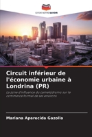 Circuit inférieur de l'économie urbaine à Londrina (PR): La zone d'influence du camelódromo sur le commerce formel de ses environs 6206295990 Book Cover