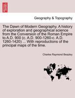 The Dawn of Modern Geography. a History of Exploration and Geographical Science .. Volume V.2 1172577080 Book Cover