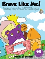 Brave Like Me!: Courageous Lessons About the COVID-19 Coronavirus and Healthy Coping for Children and Families Anytime 1736710702 Book Cover