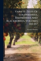 Variety Tests Of Strawberries, Raspberries And Blackberries, Volumes 143-157... 1279707798 Book Cover