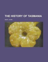 The History of Tasmania; Volume 1 1016498012 Book Cover