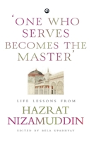 ONE WHO SERVES BECOMES THE MASTER': LIFE LESSONS FROM HAZRAT NIZAMUDDIN 8194937299 Book Cover