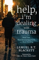 Help, I'm Dealing with Trauma : Real Talk, Real Encouragement, and Real Healing 195768710X Book Cover