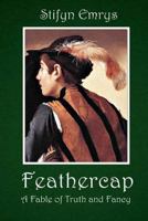 Feathercap: A Fable of Truth and Fancy 1481274643 Book Cover