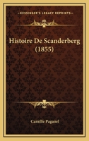 Histoire De Scanderbeg: Ou Turks Et Chrétiens Au Xve Siècle 1016681305 Book Cover