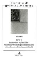 Nexus- Postmoderne Mythenbilder - Vexierbilder Zwischen Spiel Und Erkenntnis: Mit Einem Kommentar Zu Christoph Ransmayrs Die Letzte Welt 3631300557 Book Cover