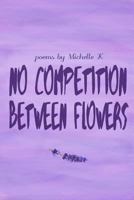 No Competition Between Flowers 1329905245 Book Cover