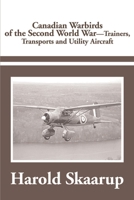 Canadian Warbirds of the Second World War Trainers, Transports and Utility Aircraft 0595184030 Book Cover