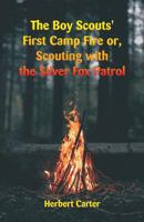 The Boy Scouts' First Camp Fire Or Scouting with the Silver Fox Patrol 1515386732 Book Cover