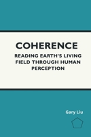 Coherence: Reading Earth's Living Field Through Human Perception 1764634721 Book Cover
