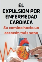 El Expulsión Por Enfermedad Cardíaca: Su camino hacia un corazón más sano B0CRJXQ6RK Book Cover