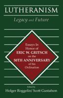 Lutheranism Legacy and Future 0741478811 Book Cover
