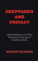 Deepfakes and Privacy: Legal Challenges and Policy Responses in the Age of Synthetic Media B0FJ2VQM7S Book Cover
