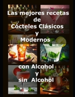 Las mejores recetas de Cócteles Clásicos y Modernos: Con Alcohol y sin Alcohol B0DGDHMHHY Book Cover