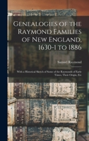 Genealogies of the Raymond Families of New England, 1630-1 to 1886: With a Historical Sketch of Some of the Raymonds of Early Times, Their Origin, Etc 1015679536 Book Cover