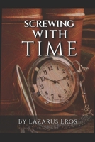 Screwing With Time B0GX2ZN5JR Book Cover