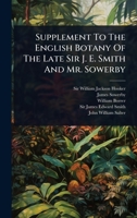 Supplement To The English Botany Of The Late Sir J. E. Smith And Mr. Sowerby 1024878120 Book Cover