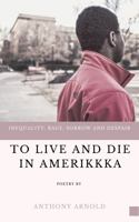 To Live and Die in Amerikkka : Inequality, Rage and Despair 0998899437 Book Cover