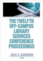 The Twelfth Off-Campus Library Services Conference Proceedings 078903476X Book Cover