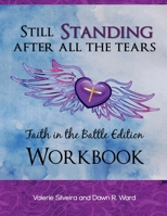 Still Standing After All the Tears Workbook: Faith in the Battle Edition 0986110469 Book Cover