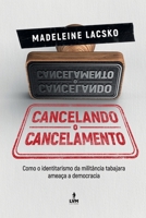 Cancelando o Cancelamento: como o identitarismo da militância tabajara ameaça a democracia (Portuguese Edition) 6550520592 Book Cover