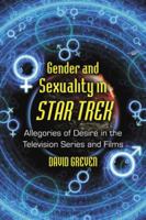 Gender and Sexuality in Star Trek: Allegories of Desire in the Television Series and Films 0786444134 Book Cover