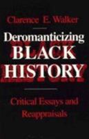 Deromanticizing Black History: Critical Essays and Reappraisals 0870497227 Book Cover