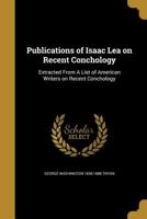 Publications of Isaac Lea on Recent Conchology 114992909X Book Cover