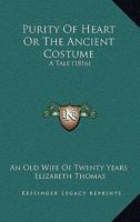 Purity Of Heart Or The Ancient Costume: A Tale 1165681781 Book Cover