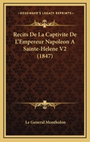 Recits De La Captivite De L'Empereur Napoleon A Sainte-Helene V2 (1847) 1160236178 Book Cover