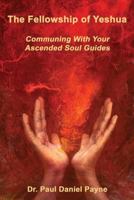 The Fellowship of Yeshua: Communing with Your Ascended Soul Guides 0978389301 Book Cover