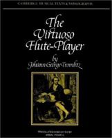 The Virtuoso Flute-Player (Cambridge Musical Texts and Monographs) 0521399777 Book Cover