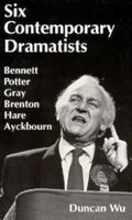 Six Contemporary Dramatists--Bennett, Potter, Gray, Brenton, Hare, Ayckbourn 1349237205 Book Cover