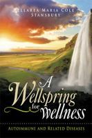 A Wellspring for Wellness: Autoimmune and Related Diseases 1499062516 Book Cover