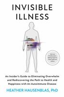 Invisible Illness: An Insider’s Guide to Eliminating Overwhelm and Rediscovering the Path to Health and Happiness with an Autoimmune Disease 1737717913 Book Cover