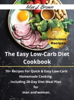The Easy Low-Carb Diet Cookbook: 70+ Recipes For Quick & Easy Low-Carb Homemade Cooking. Including 28-Day Diet Meal Plan for man and woman. -June 2021 Edition- 180278263X Book Cover